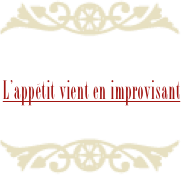 ￼ 

L’appétit vient en improvisant

￼